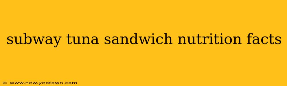 subway tuna sandwich nutrition facts