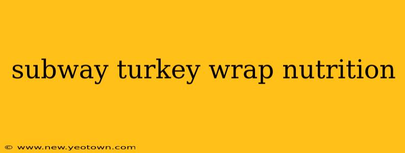 subway turkey wrap nutrition
