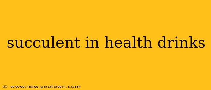 succulent in health drinks