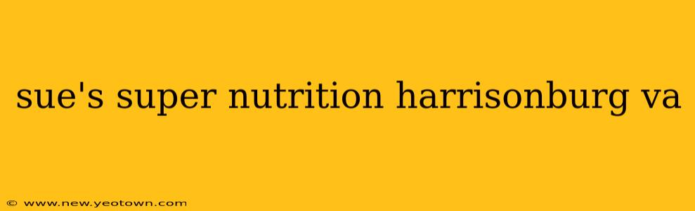 sue's super nutrition harrisonburg va