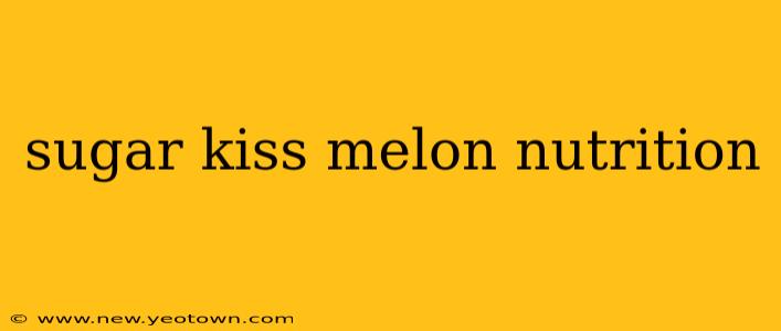 sugar kiss melon nutrition