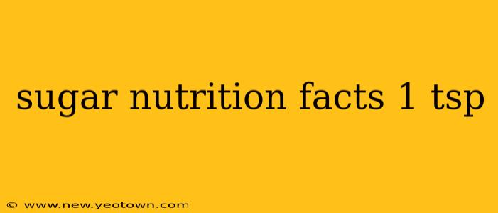 sugar nutrition facts 1 tsp