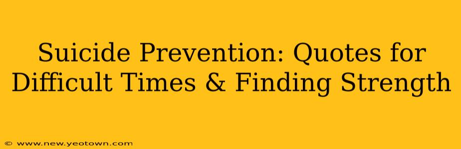 Suicide Prevention: Quotes for Difficult Times & Finding Strength