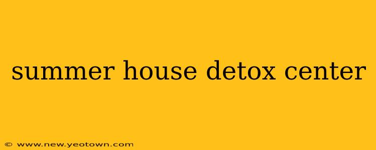 summer house detox center