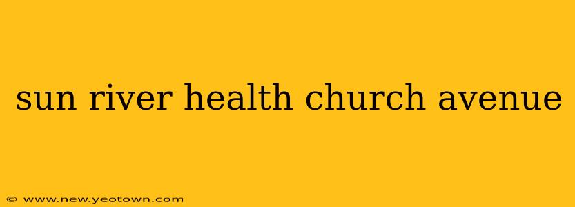 sun river health church avenue