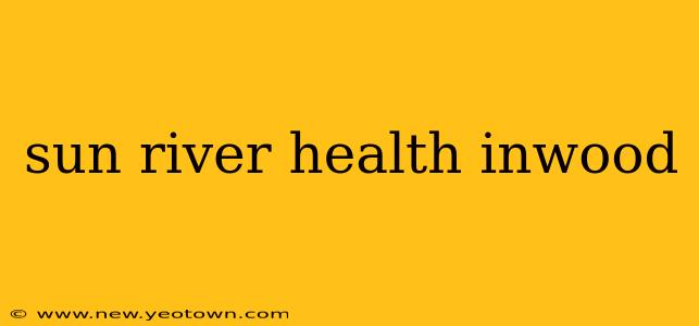 sun river health inwood