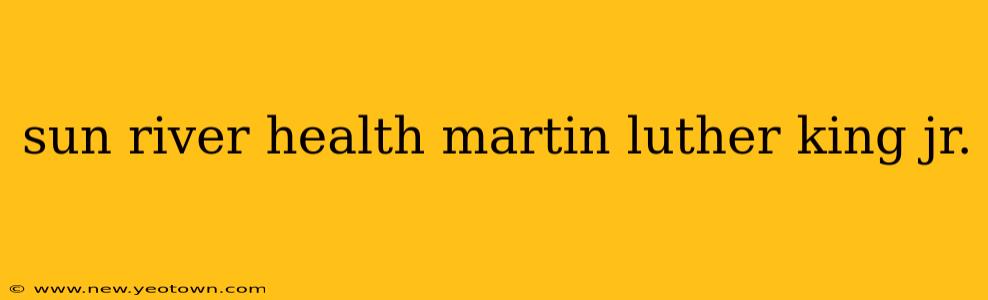 sun river health martin luther king jr.