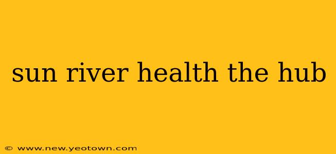 sun river health the hub