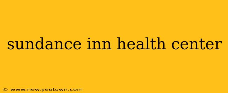 sundance inn health center