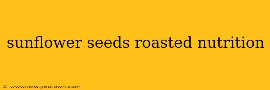 sunflower seeds roasted nutrition