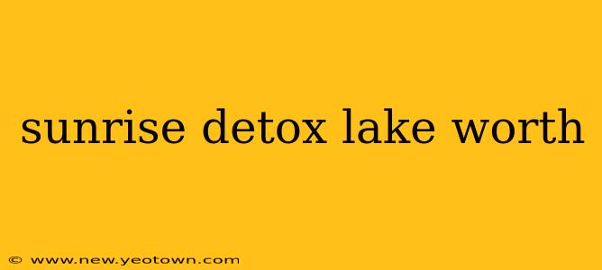 sunrise detox lake worth