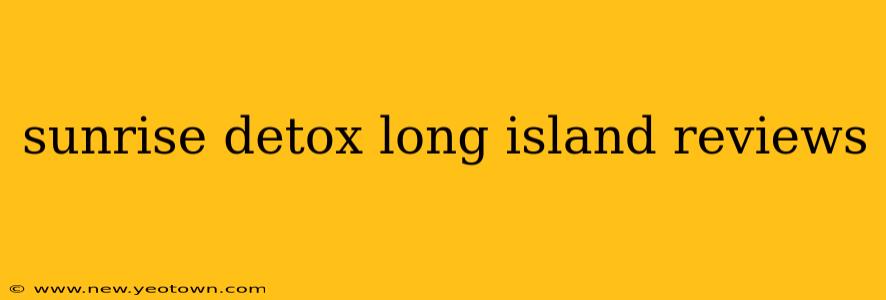 sunrise detox long island reviews