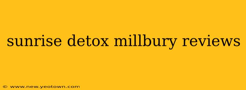 sunrise detox millbury reviews