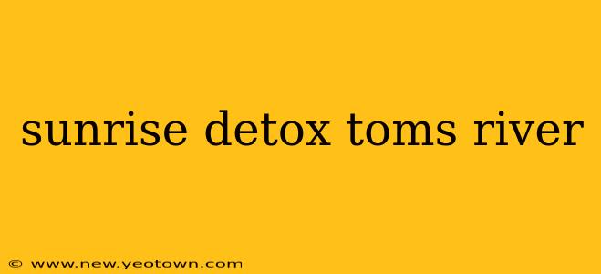 sunrise detox toms river