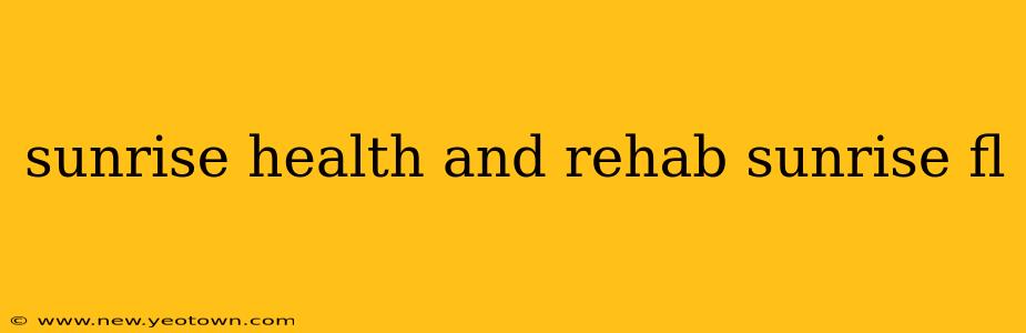 sunrise health and rehab sunrise fl