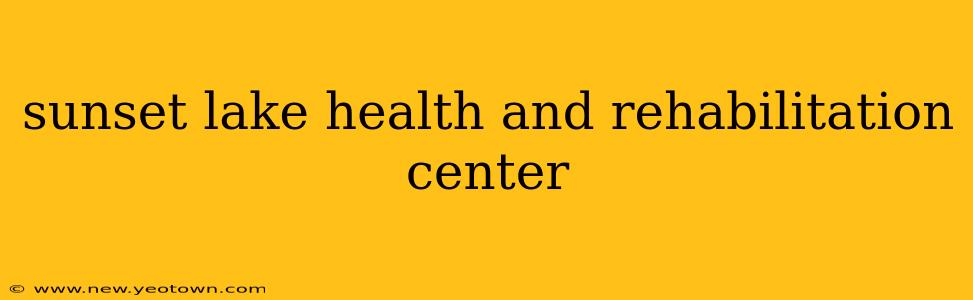 sunset lake health and rehabilitation center