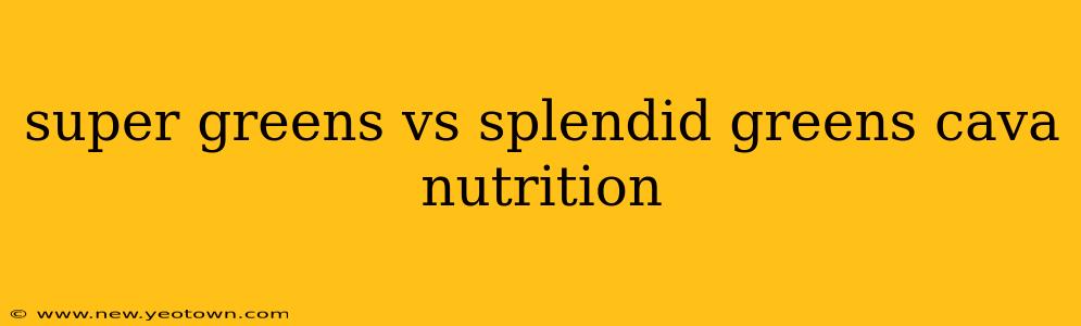 super greens vs splendid greens cava nutrition