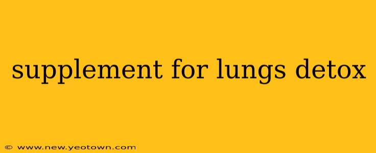 supplement for lungs detox