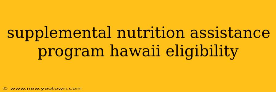supplemental nutrition assistance program hawaii eligibility