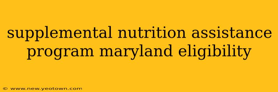 supplemental nutrition assistance program maryland eligibility