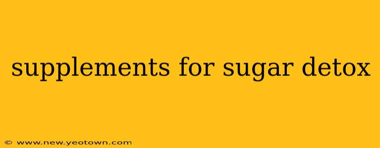 supplements for sugar detox