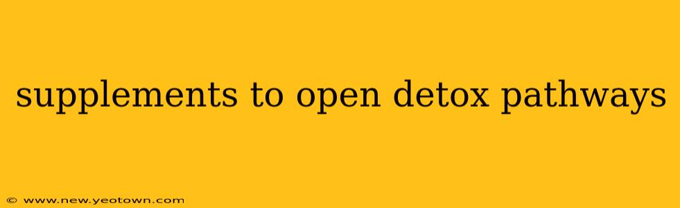 supplements to open detox pathways