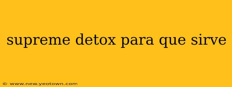 supreme detox para que sirve