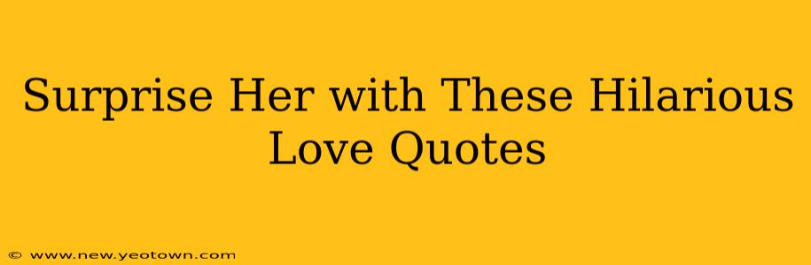 Surprise Her with These Hilarious Love Quotes