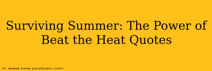 Surviving Summer: The Power of Beat the Heat Quotes
