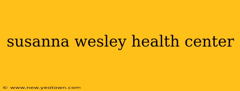susanna wesley health center