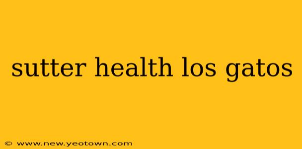 sutter health los gatos