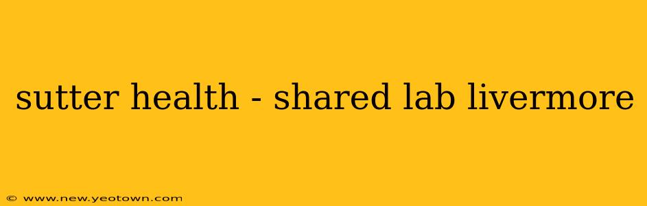 sutter health - shared lab livermore