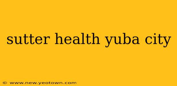 sutter health yuba city