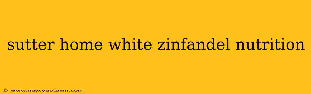 sutter home white zinfandel nutrition