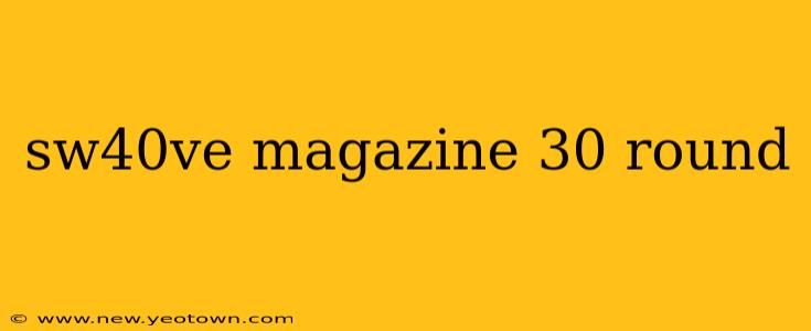 sw40ve magazine 30 round