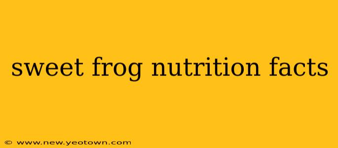 sweet frog nutrition facts