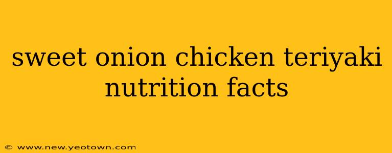 sweet onion chicken teriyaki nutrition facts