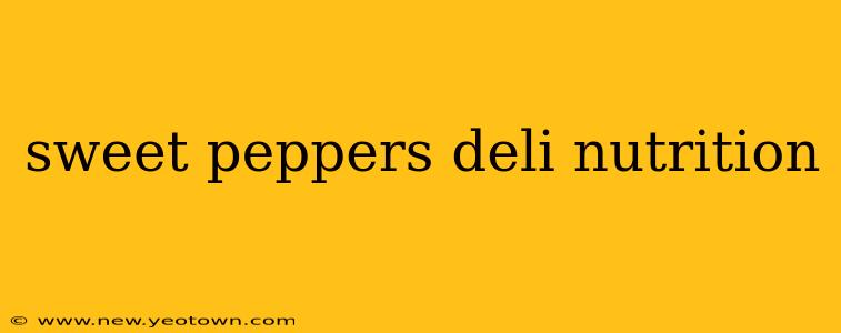 sweet peppers deli nutrition