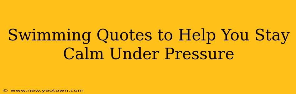 Swimming Quotes to Help You Stay Calm Under Pressure