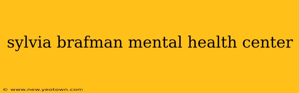 sylvia brafman mental health center