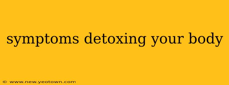 symptoms detoxing your body