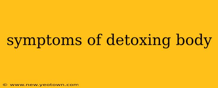 symptoms of detoxing body