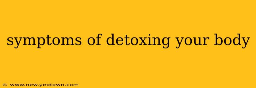 symptoms of detoxing your body