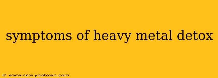 symptoms of heavy metal detox