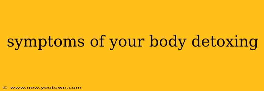 symptoms of your body detoxing