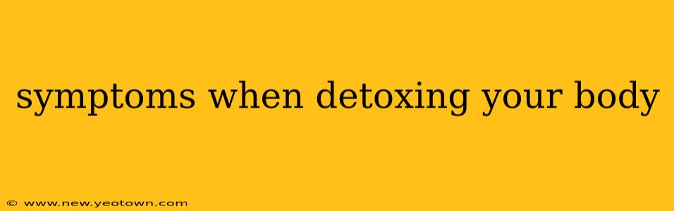 symptoms when detoxing your body