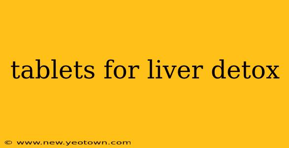 tablets for liver detox