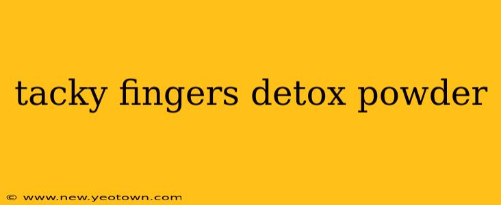 tacky fingers detox powder