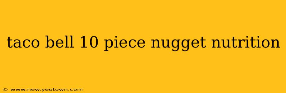 taco bell 10 piece nugget nutrition