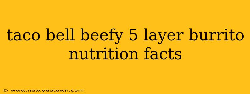 taco bell beefy 5 layer burrito nutrition facts